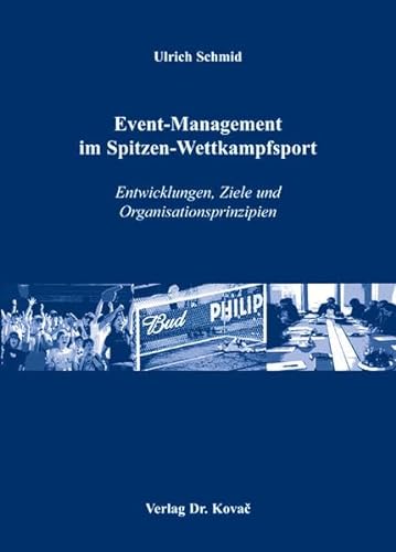 Event-Management im Spitzen-Wettkampfsport: Entwicklungen, Ziele und Organisationsprinzipien (Sportökonomie in Forschung und Praxis)